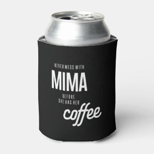 Never Mess With Mima Before She Has He Coffee Can Cooler