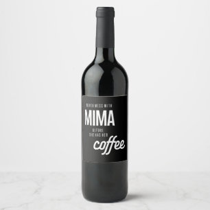 Never Mess With Mima Before She Has He Coffee Wine Label