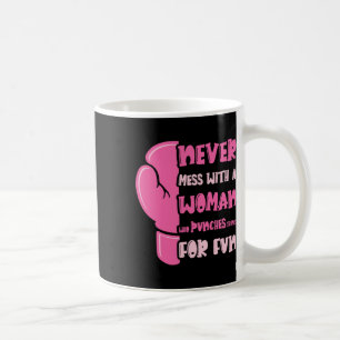 Never Mess With Woman Who Punches Things For Fun B Coffee Mug