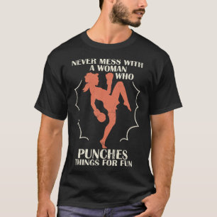 Never Mess With Woman Who Punches Things For Fun B T-Shirt