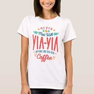 Never Mess With Yia-Yia Before She Has Her Coffee T-Shirt