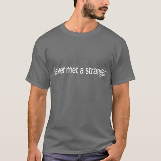 Never Met a Stranger Funny Extrovert Friendly Slog T-Shirt (Front)