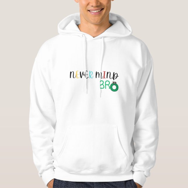Never Mind Bro Hoodie (Front)