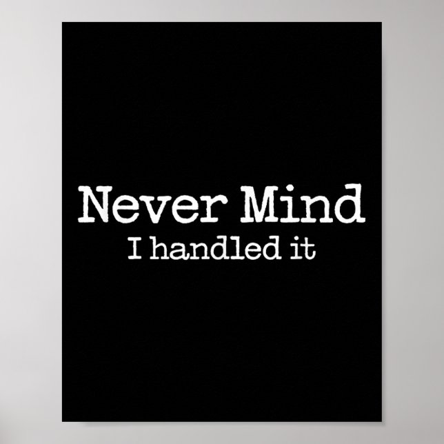 Never Mind I Handled It Funny Confident Quote  Poster (Front)