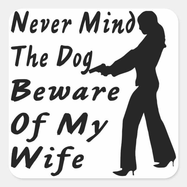 Never Mind The Dog Beware Of My Wife Square Sticker (Front)