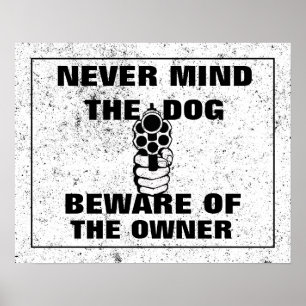 Never Mind The Dog Beware Of The Owner Sign, Funny Poster