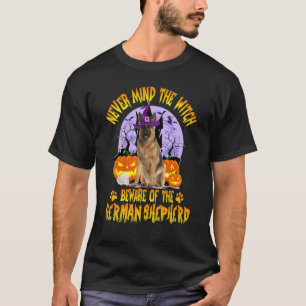 Never Mind The Witch Beware Of German Shepherd Dog T-Shirt