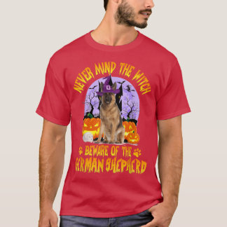 Never Mind The Witch Beware Of German Shepherd Dog T-Shirt