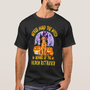 Never Mind The Witch Beware Of Golden Retriever Do T-Shirt