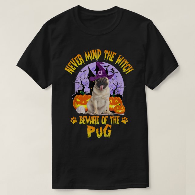 Never Mind The Witch Beware Of Pug Dog Lover Hallo T-Shirt (Design Front)