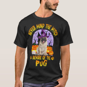 Never Mind The Witch Beware Of Pug Dog Lover Hallo T-Shirt