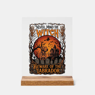 Never Mind Witch Beware Labrador Halloween Haunted Acrylic Sign