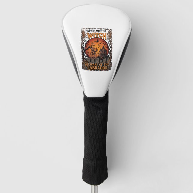Never Mind Witch Beware Labrador Halloween Haunted Golf Head Cover (Front)