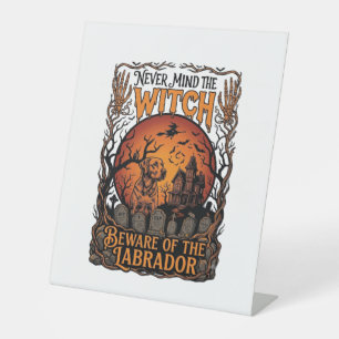 Never Mind Witch Beware Labrador Halloween Haunted Pedestal Sign