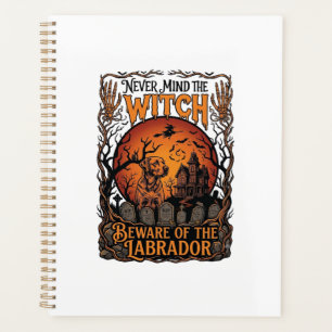 Never Mind Witch Beware Labrador Halloween Haunted Planner