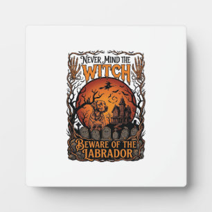 Never Mind Witch Beware Labrador Halloween Haunted Plaque