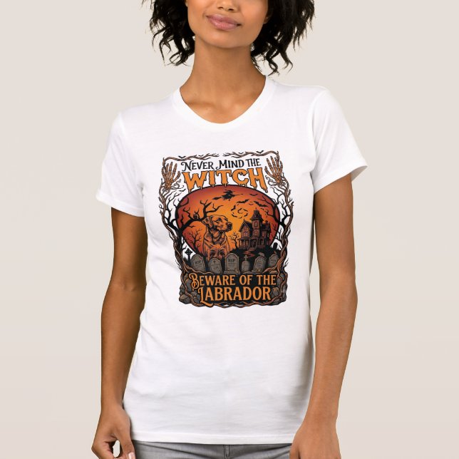 Never Mind Witch Beware Labrador Halloween Haunted T-Shirt (Front)
