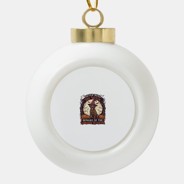 Never Mind Witch Beware Labrador Retriever Hallowe Ceramic Ball Christmas Ornament (Front)