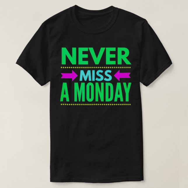 Never Miss A Monday Workout Clothes Gym Gear Frien T-Shirt (Design Front)