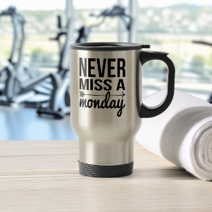 Never Miss a Monday   Workout Quote Travel Mug