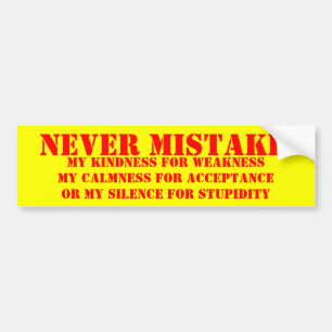 NEVER MISTAKE BUMPER STICKER