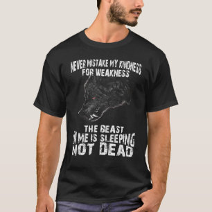 Never Mistake My Kindness For Weakness The Beast T-Shirt