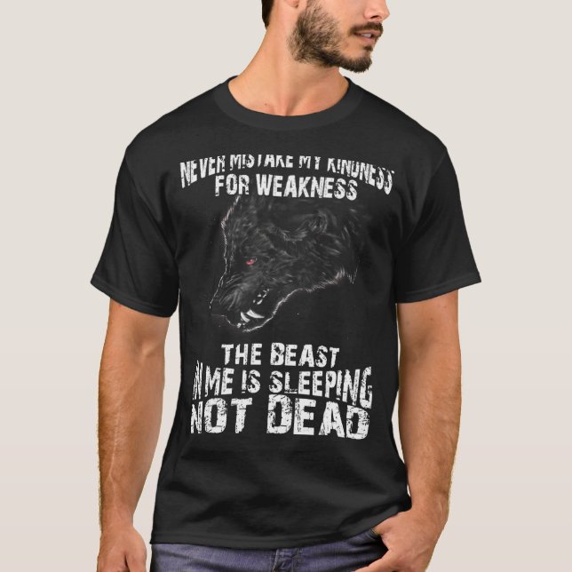Never Mistake My Kindness For Weakness The Beast T-Shirt (Front)