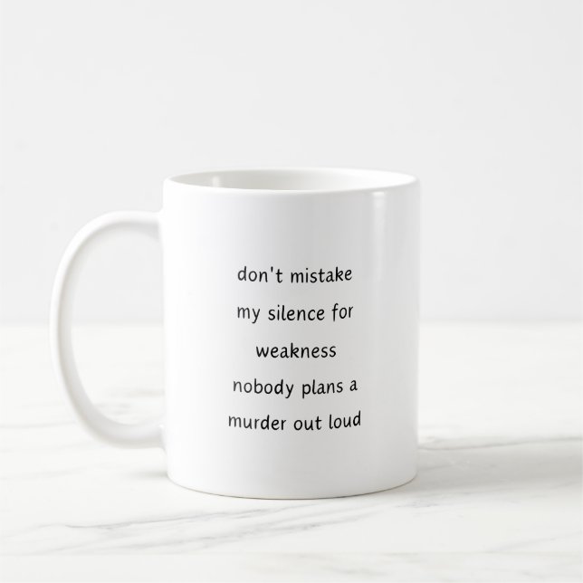 Never mistake my silence for weakness. Sarcastic  Coffee Mug (Left)