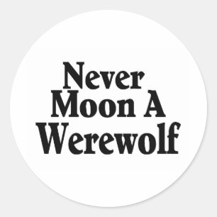 Never Moon A Werewolf Classic Round Sticker
