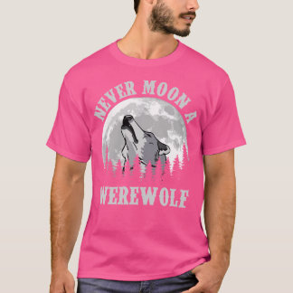 Never Moon A Werewolf T-Shirt