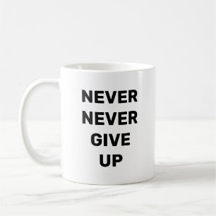 Never Never Give Up Coffee Mug