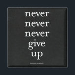 Never, Never Give Up Magnet<br><div class="desc">“Never,  Never,  Never Give Up” quotation by Winston Churchill.</div>