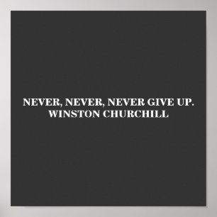 NEVER, NEVER, GIVE UP WINSTON CHURCHILL POSTER