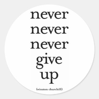Never Never Never Give Up Classic Round Sticker