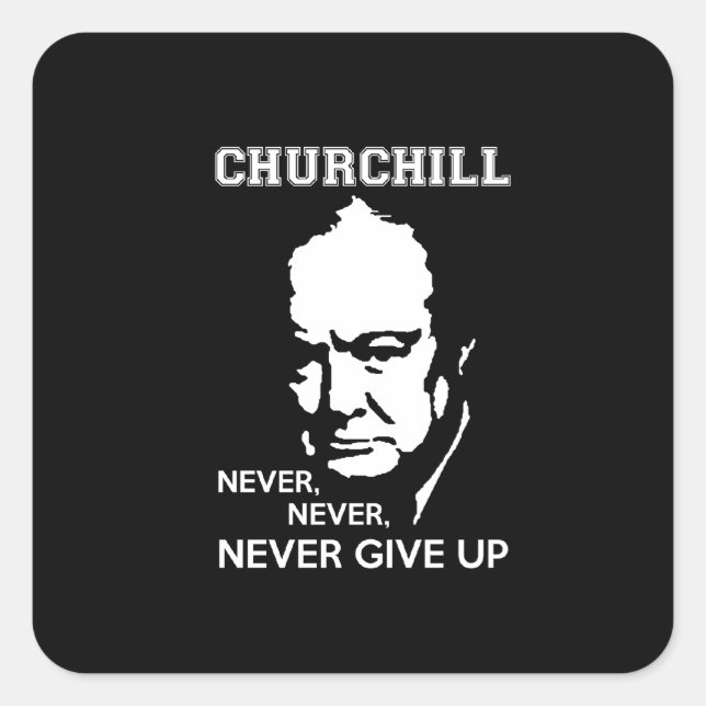 NEVER, NEVER NEVER GIVE UP WINSTON CHURCHILL QUOTE SQUARE STICKER (Front)
