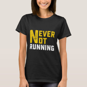 Never not Running, Funny Running Quote T-Shirt