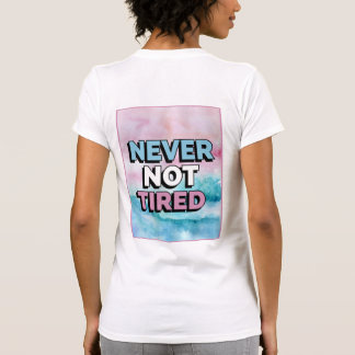 Never Not Tired T-Shirt