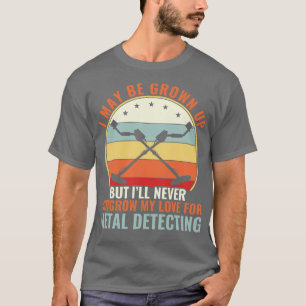 Never Outgrow My Love For Metal Detecting Metal De T-Shirt