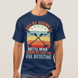 Never Outgrow My Love For Metal Detecting Metal De T-Shirt