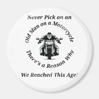 Never Pick on an Old Man on a Motorcycle Magnet