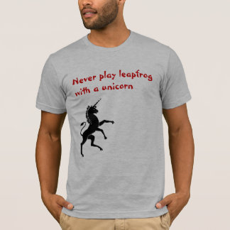 Never play leapfrog with a unicorn T-Shirt