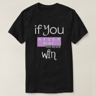 Never Play Never Win Gamer Quote Art T-Shirt