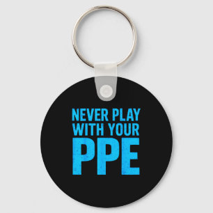 Never Play With Your Ppe Funny Safety Design Cool Key Ring