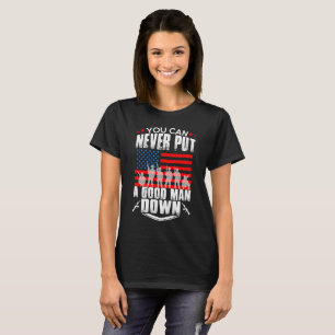 Never Put a Good Man Down T-Shirt
