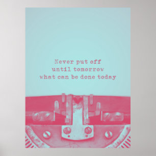 'Never put off until tomorrow' Quote Poster