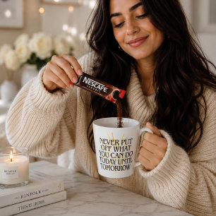 Never Put Off What You Can Do Today – Motivational Latte Mug