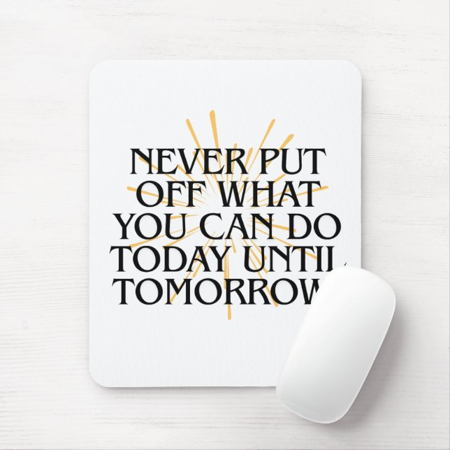 Never Put Off What You Can Do Today – Motivational Mouse Mat (With Mouse)
