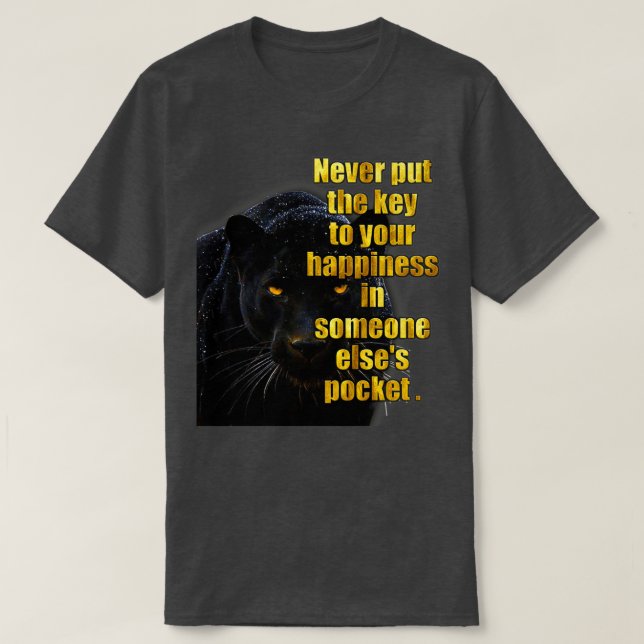 Never put the key to your happiness in someone els T-Shirt (Design Front)