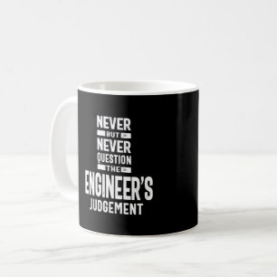 Never Question The Engineer's Judgement Coffee Mug