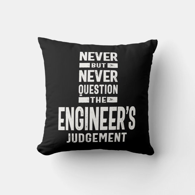 Never Question The Engineer's Judgement Cushion (Front)